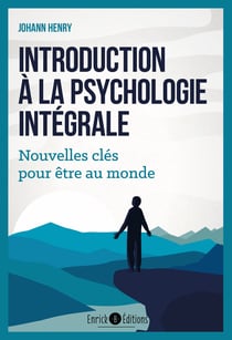 Introduction à la psychologie intégrale - Nouvelles clés pour être au monde