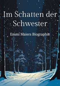 Im Schatten der Schwester - Emmi Maiers Biographie