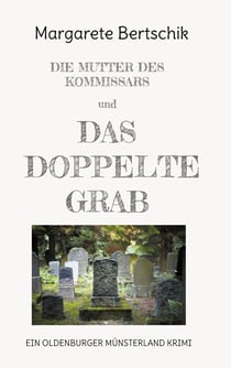 Die Mutter des Kommissars und das doppelte Grab - ein Oldenburger Münsterland Krimi