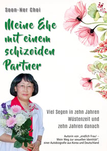 Meine Ehe mit einem schizoiden Partner - Viel Segen in zehn Jahren Wüstenzeit und zehn Jahre danach
