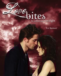 Love Bites - The Unofficial Saga of Twilight