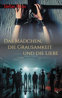 Das Mädchen, die Grausamkeit und die Liebe - Kriminalroman