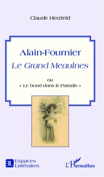 Alain-Fournier - <em>Le Grand Meaulnes</em> ou "Le bond dans le Paradis"
