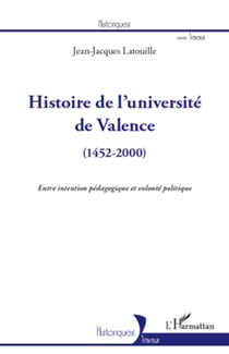 Histoire de l'université de Valence (1452-2000) - Entre intention pédagogique et volonté politique
