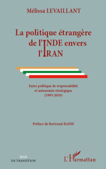 La politique étrangère de l'Inde envers l'Iran - Entre politique de responsabilité et autonomie stratégique - (1993-2010)