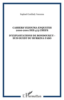CAHIERS YEZOUMA ENQUETES 2000-2001 DES 475 CHEFS - D'EXPLOITATIONS DE BONDOUKUY - SUD OUEST DU BURKINA FASO