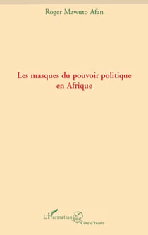 Les masques du pouvoir politique en Afrique