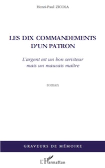 Les dix commandements d'un patron - L'argent est un bon serviteur mais un mauvais maître - Roman
