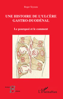 Une histoire de l'ulcère gastro-duodénal - Le pourquoi et le comment