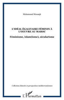 L'idéal égalitaire féminin à l'oeuvre au Maroc - Féminisme, islam(isme), sécularisme