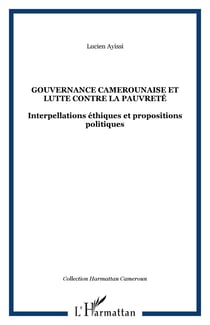 Gouvernance camerounaise et lutte contre la pauvreté - Interpellations éthiques et propositions politiques