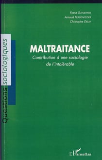 Maltraitance - Contribution à une sociologie de l'intolérable