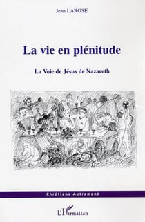 La vie en plénitude - La Voie de Jésus de Nazareth