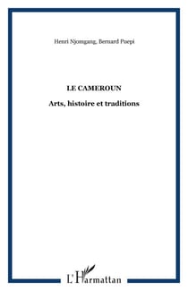 Le Cameroun - Arts, histoire et traditions
