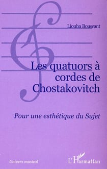 Les quatuors à cordes de Chostakovitch - Pour une esthétique du Sujet