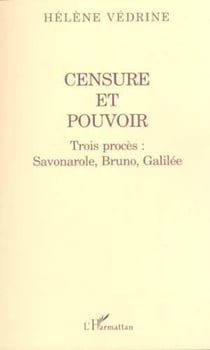 CENSURE ET POUVOIR - Trois procès : Savonarole, Bruno, Galilée