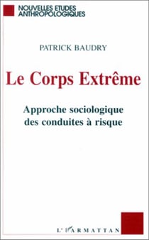 Corps extrême - Approche sociologique des conduites à risque