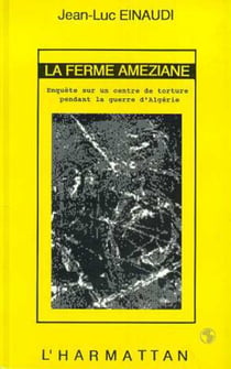 La ferme améziane - Enquête sur un centre de torture pendant la guerre d'Algérie
