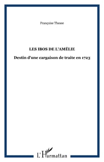 Les Ibos de l'Amélie - Destin d'une cargaison de trait clandestine