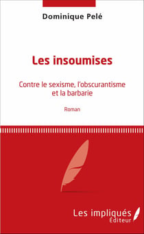 Les insoumises - Contre le sexisme, l'obscurantisme et la barbarie - Roman