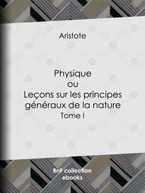 Physique - ou Leçons sur les principes généraux de la nature - Tome I