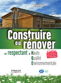 Construire ou rénover en respectant la Haute Qualité Environnementale - Edition revue et mise à jour de la RT 2005 et de la certification Cequami