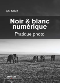 Noir et blanc numérique - Pratique photo