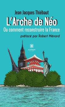 L’Arche de Néo - Ou comment reconstruire la France