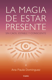 La magia de estar presente - Sin caos, estable y consciente