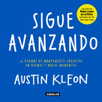 Sigue avanzando - 10 formas de mantenerme creativo en buenos y malos momentos