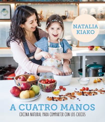 A cuatro manos - Cocina natural para compartir con los chicos