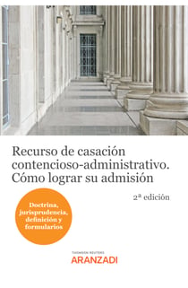 Recurso de casación contencioso-administrativo. Cómo lograr su admisión - (Doctrina, jurisprudencia, definición y formularios)