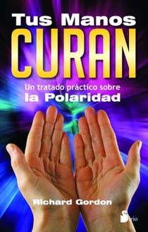 Tus manos curan - Un tratado práctico sobre la polaridad