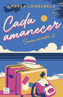 Cada amanecer - Bilogía Somos secretos, 2