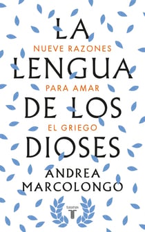 La lengua de los dioses - Nueve razones para amar el griego