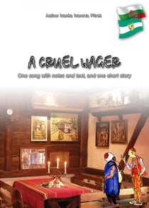 A cruel wager - One song with notes and text, and one short story