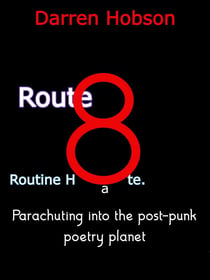 Route 8 Routine Hate - Parachuting into the Post-Punk Poetry Planet.