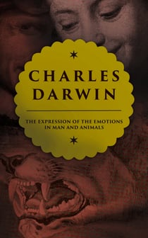 The Expression of the Emotions in Man and Animals - Study in Evolutionary Theory