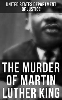 The Murder of Martin Luther King - The Official Investigation, the Conspiracy Theory & the Truth Behind the Memphis Assassination