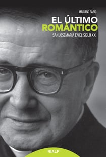 El último romántico - San Josemaría en el siglo XXI