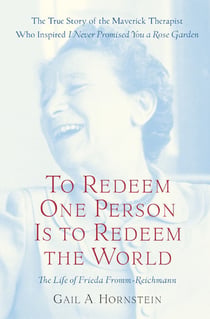 To Redeem One Person Is to Redeem the World - A Life of Frieda Fromm-Reichmann