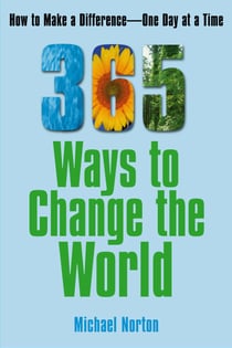 365 Ways To Change the World - How to Make a Difference-- One Day at a Time
