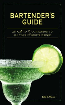 Bartender's Guide - An A to Z Companion to All Your Favorite Drinks