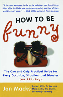 How to Be Funny - The One and Only Practical Guide for Every Occasion, Situation, and Disaster (no kidding)
