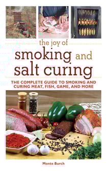 The Joy of Smoking and Salt Curing - The Complete Guide to Smoking and Curing Meat, Fish, Game, and More