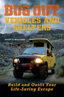 Bug Out Vehicles and Shelters - Build and Outfit Your Life-Saving Escape