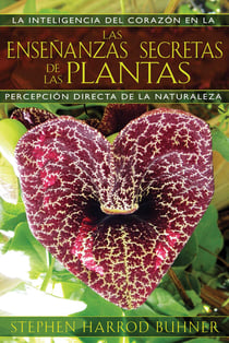 Las enseñanzas secretas de las plantas - La inteligencia del corazón en la percepción directa de la naturaleza