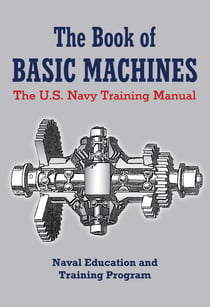 The Book of Basic Machines - The U.S. Navy Training Manual