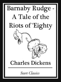 Barnaby Rudge - A Tale of the Riots of 'Eighty