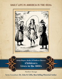 Jump Ropes, Jacks, and Endless Chores - Children's Lives in the 1800s